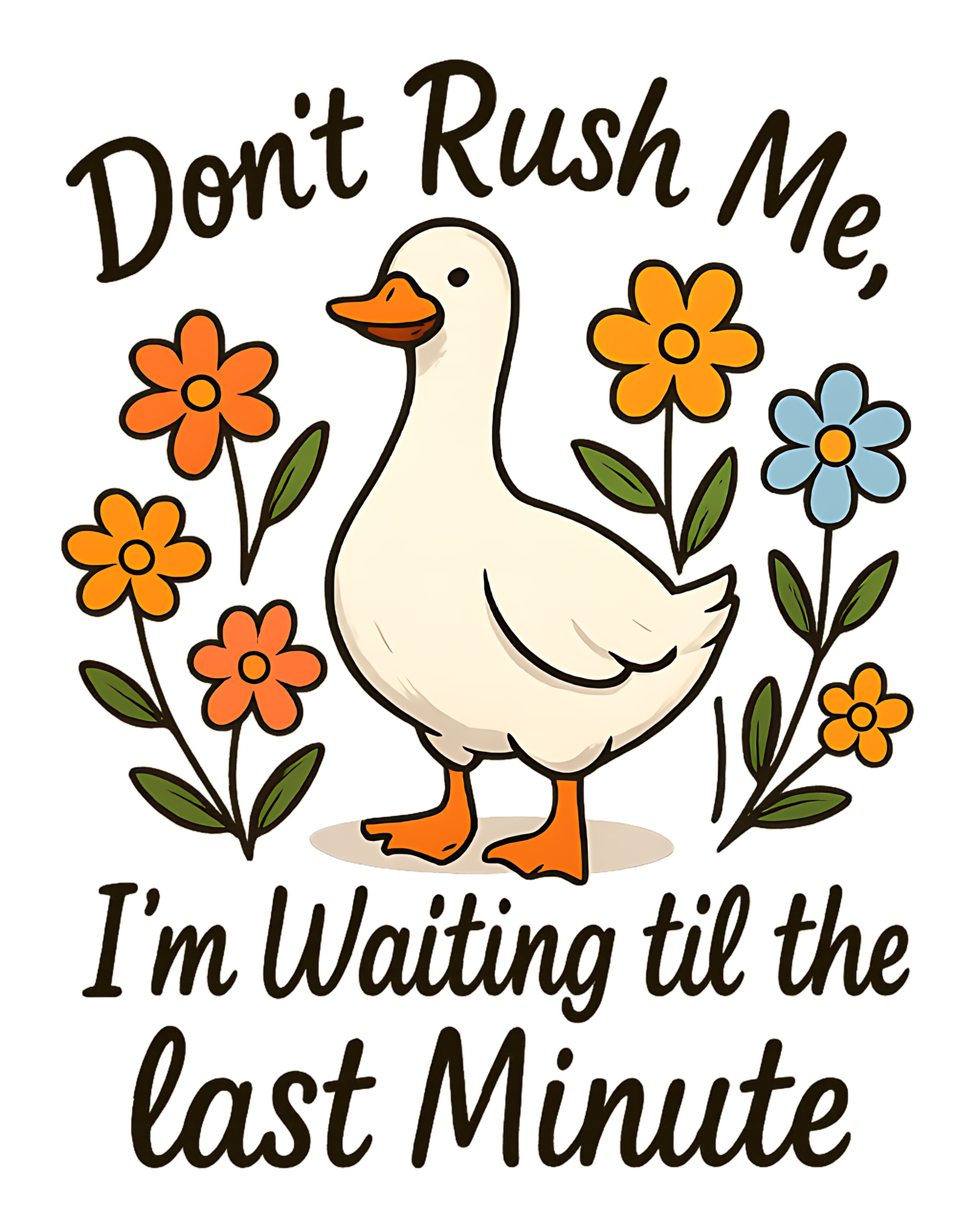 Don't Rush Me Duck DTF Transfer | Funny Procrastination Flower Design | Ready-to-Press Heat Transfer