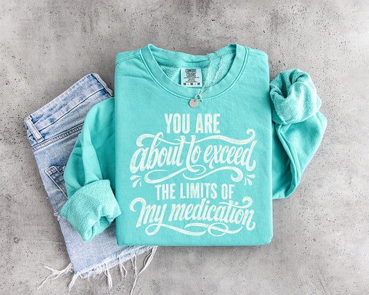 You Are About to Exceed the Limits of My Medication funny sarcastic DTF transfer with distressed white typography