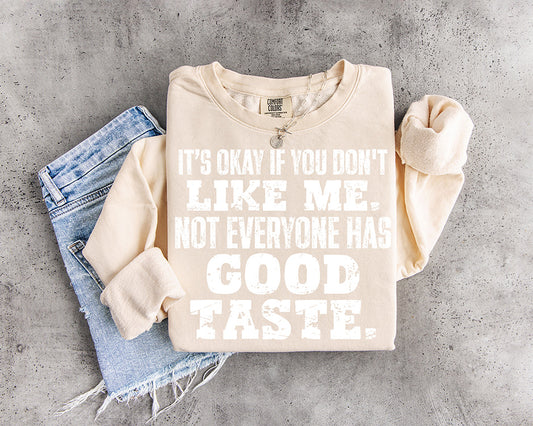 It's okay if you don't like me not everyone has good taste funny sarcastic DTF transfer