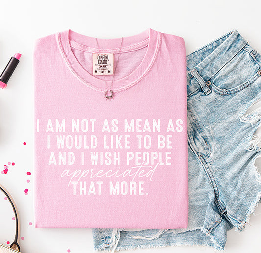 I Am Not As Mean As I Would Like to Be and I Wish People Appreciated That More sarcastic DTF transfer with white typography