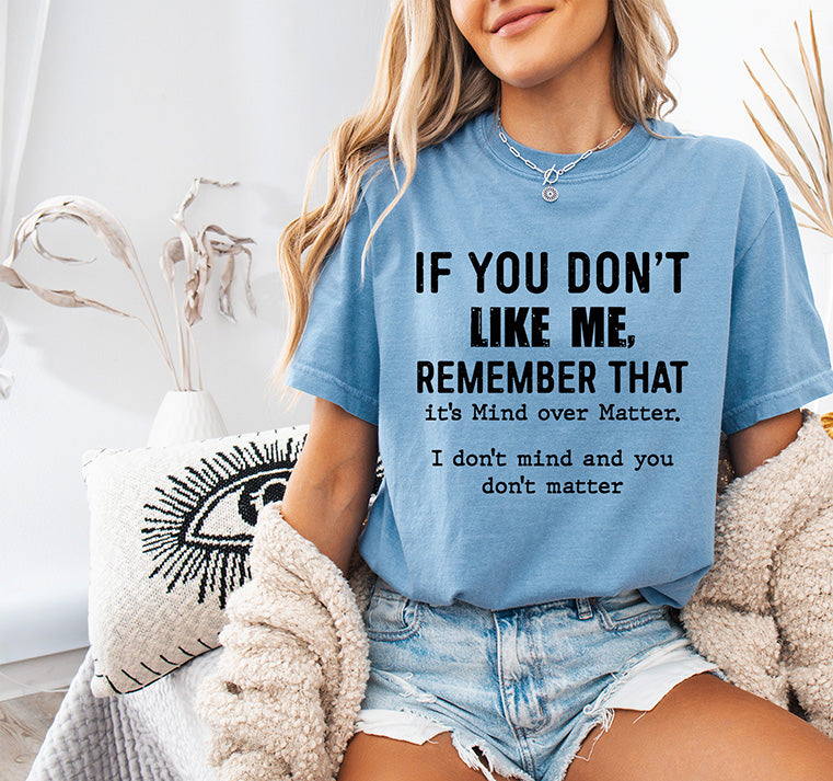 If You Don’t Like Me Mind Over Matter funny sarcastic quote DTF transfer in distressed black typography