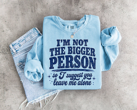 I'm Not the Bigger Person So I Suggest You Leave Me Alone funny sarcastic DTF transfer with distressed navy typography