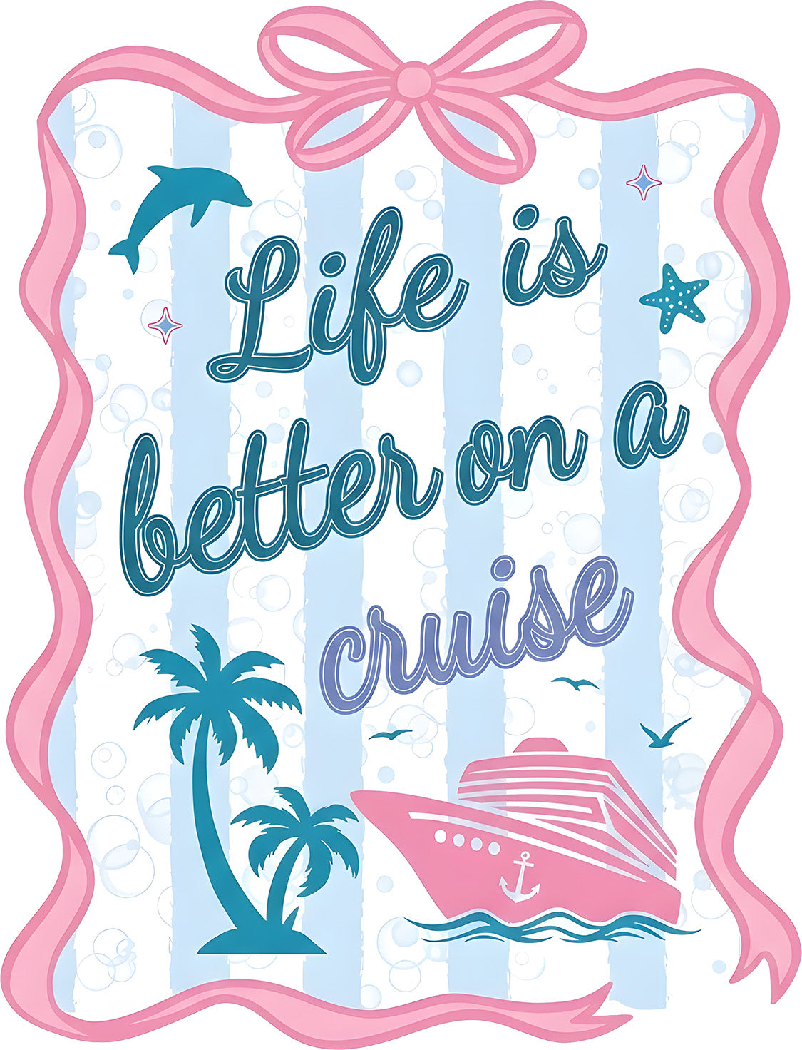 Life is Better on a Cruise DTF Transfer | Cute Coquette Cruise Ship Graphic | Summer Vacation DIY Iron On Heat Transfer for T-Shirts